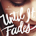 Cover Reveal: UNTIL IT FADES by K.A. Tucker