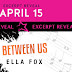 Excerpt Reveal: BETWEEN US by Ella Fox